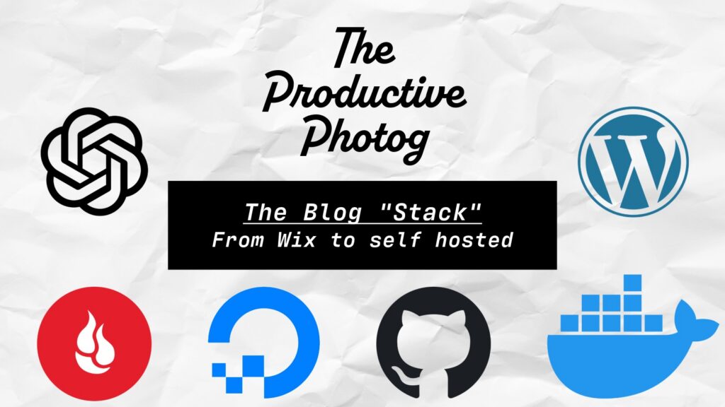 My Blog Stack: WordPress, DigitalOcean, Docker, GitHub, Backblaze, and ChatGPT/Codex power The Productive Photog.