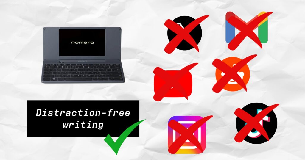 Pomera writing device beside crossed-out social media and email logos, with the words “Distraction-free writing” and a green check mark.